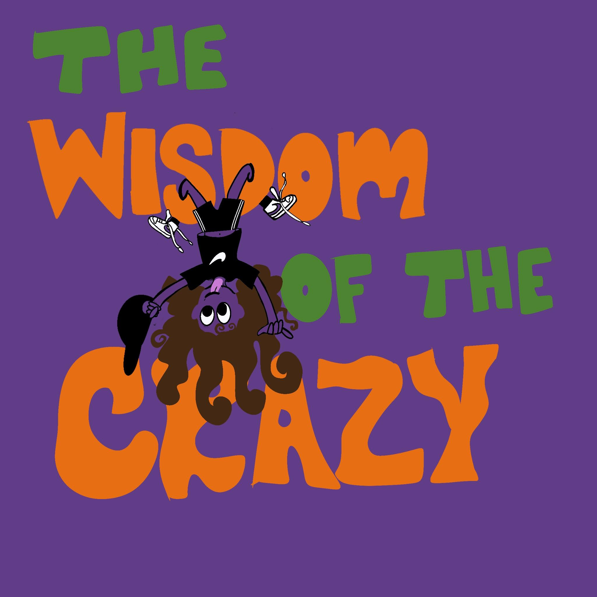 The Wisdom of the Crazy